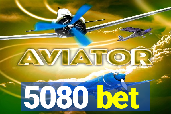 5080 bet